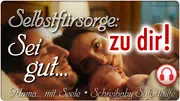 Sei gut zu dir! Du wirst gebraucht!